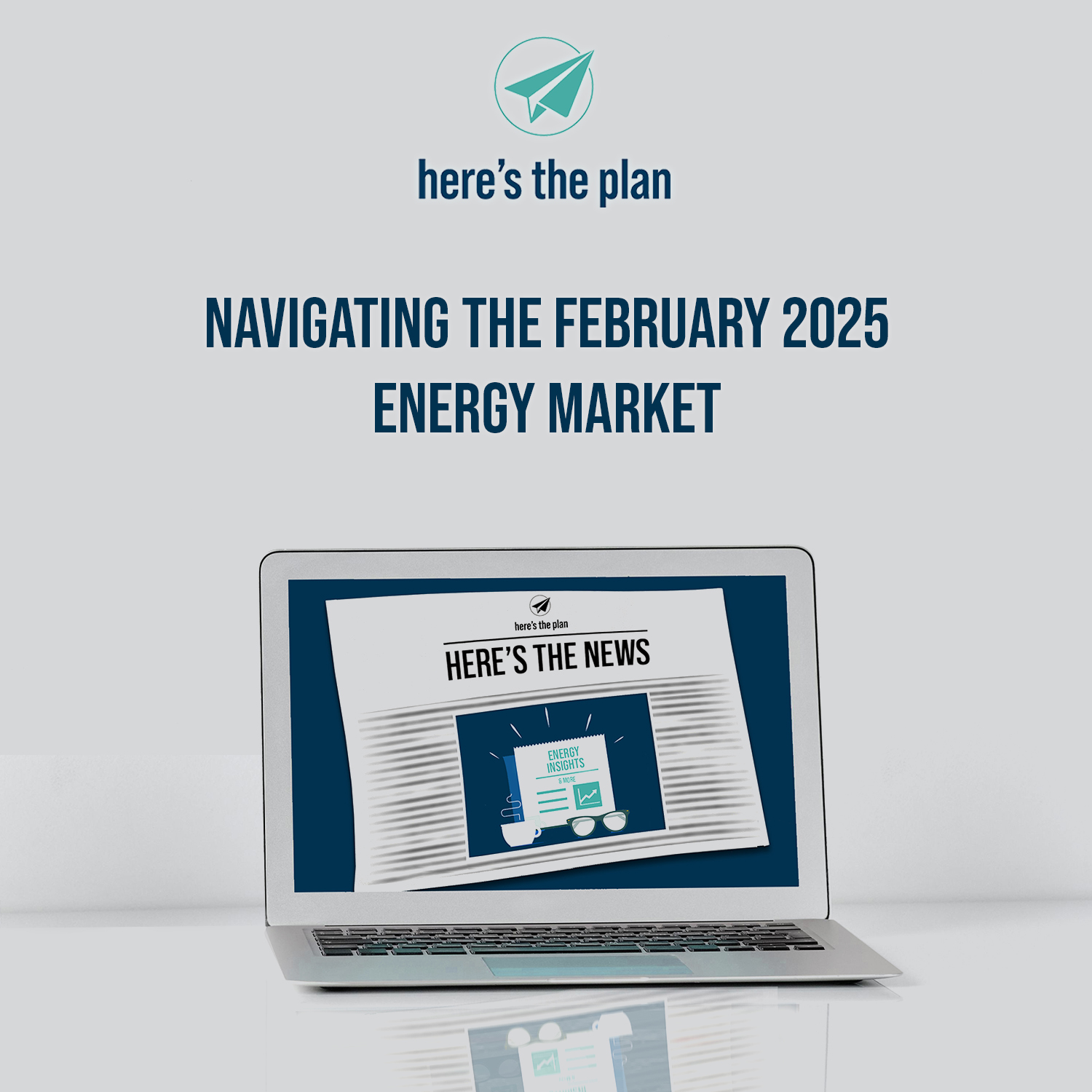 February 2025 Energy Market Update - Here's The Plan